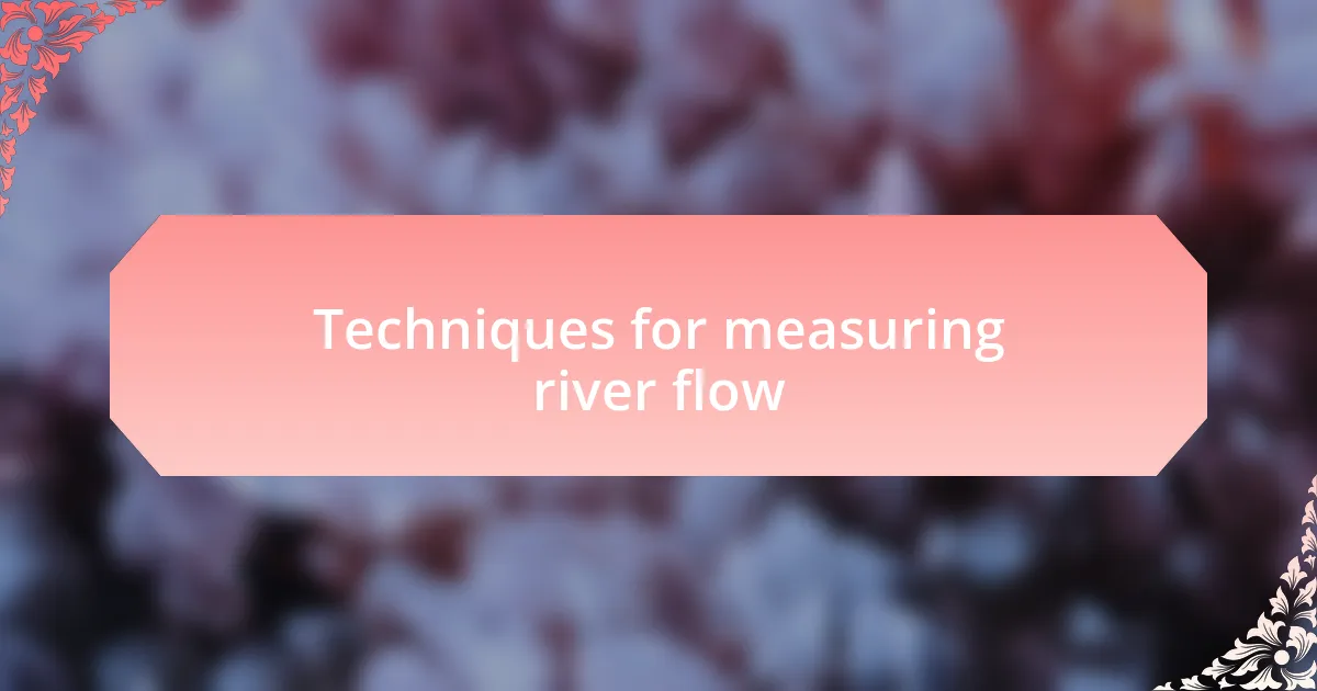 Techniques for measuring river flow