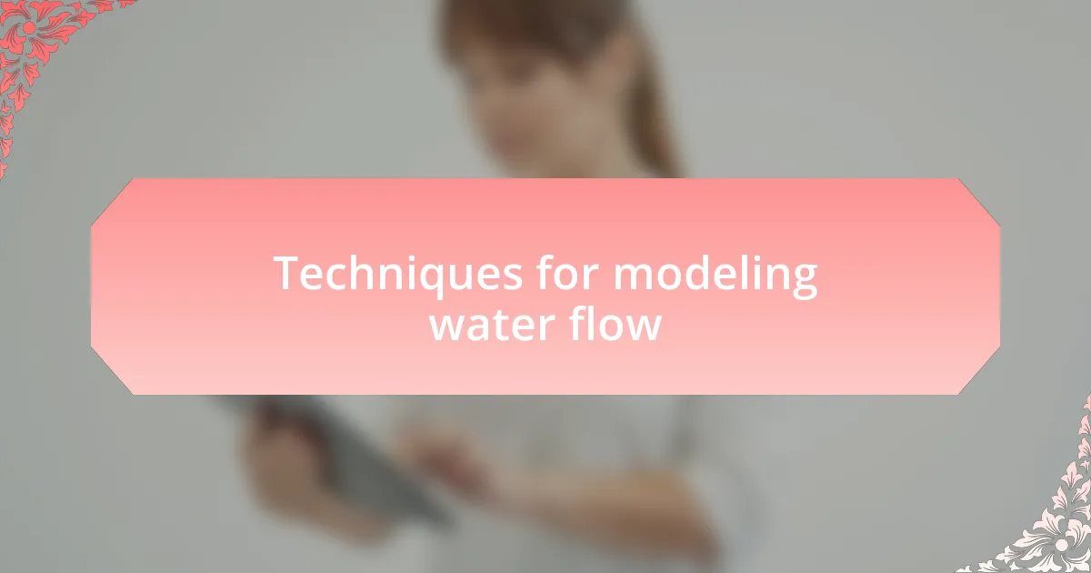 Techniques for modeling water flow