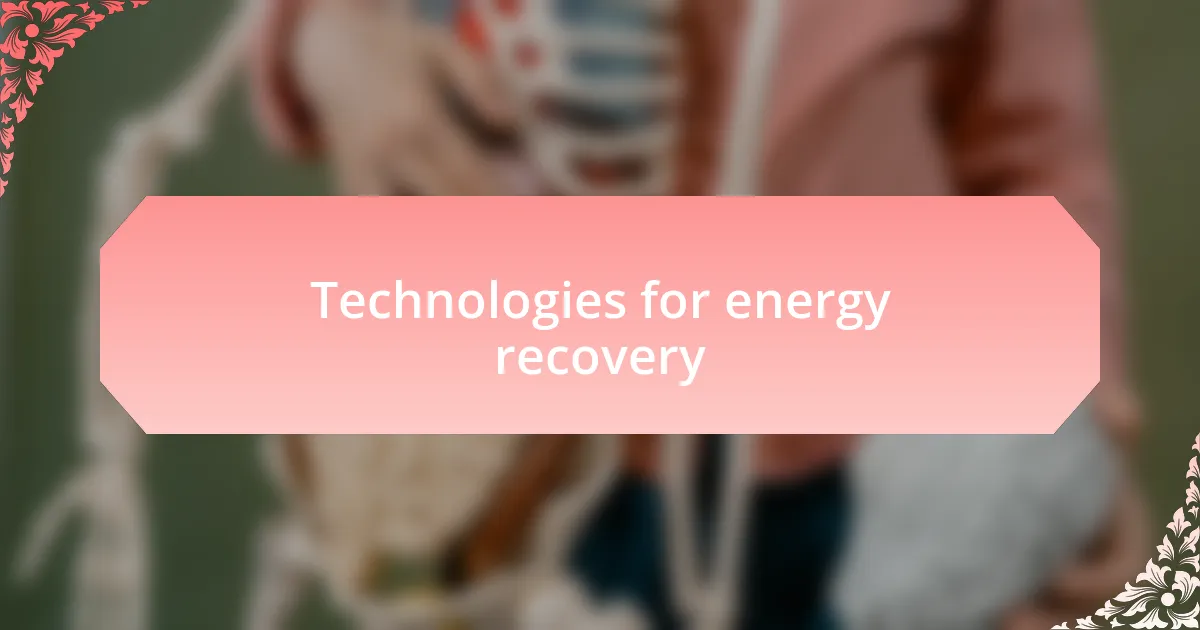 Technologies for energy recovery