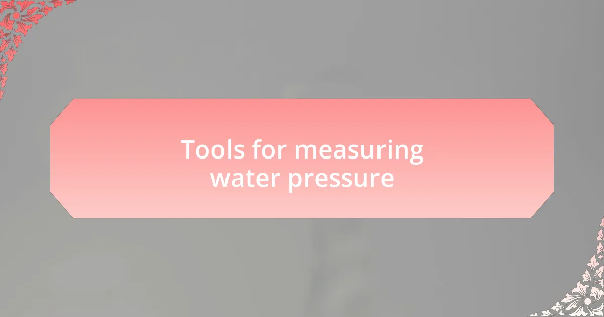 Tools for measuring water pressure