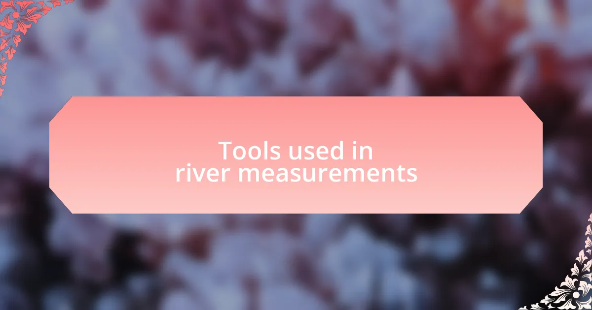 Tools used in river measurements