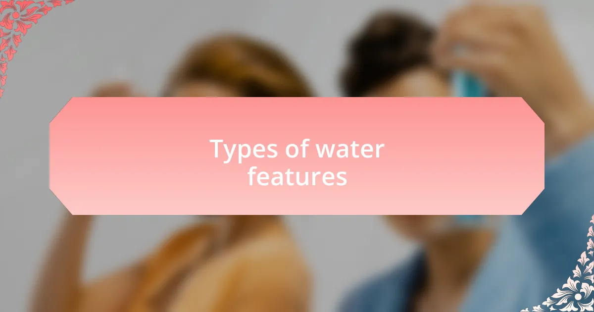 Types of water features