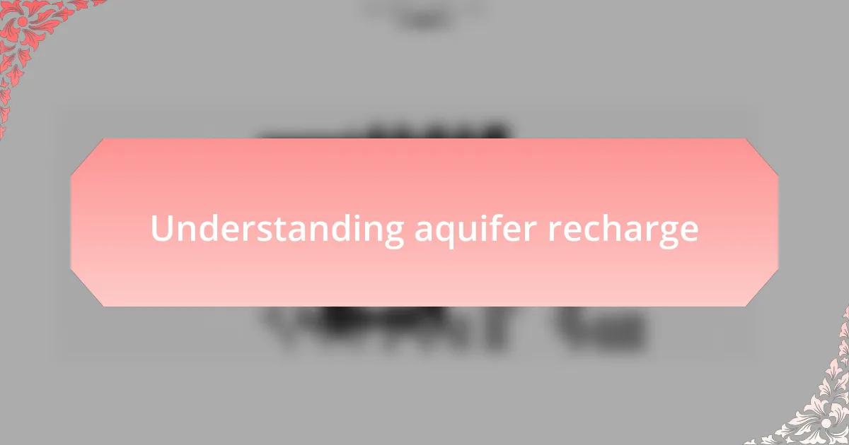 Understanding aquifer recharge