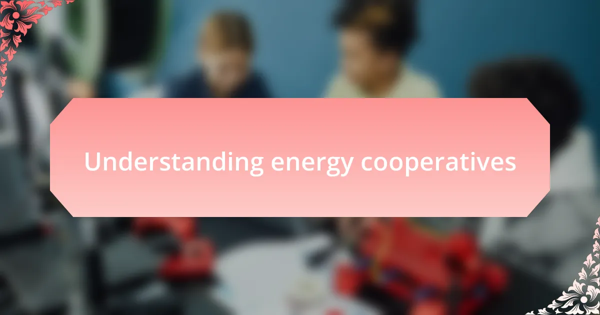 Understanding energy cooperatives