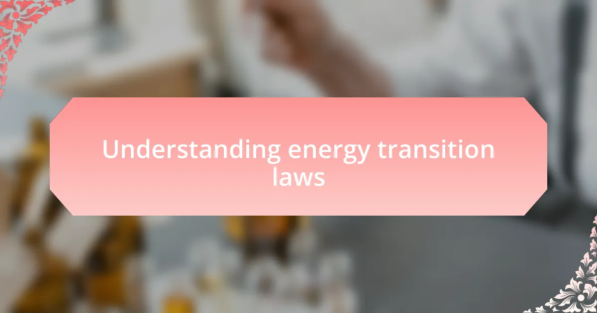 Understanding energy transition laws