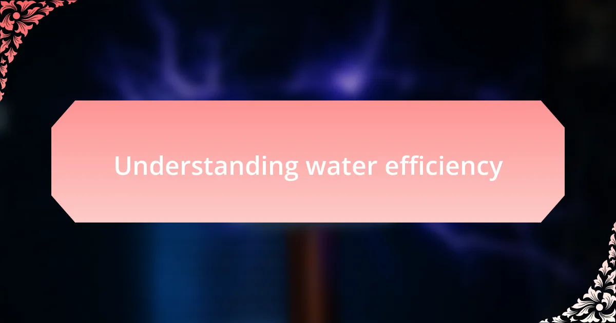 Understanding water efficiency