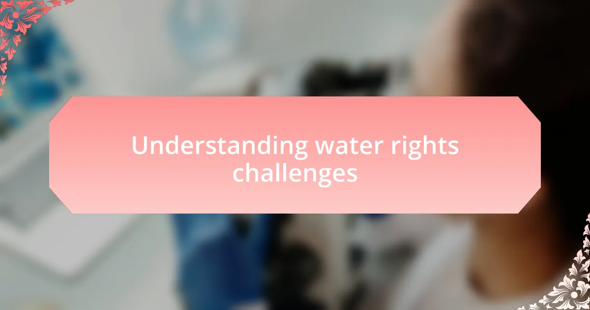 Understanding water rights challenges